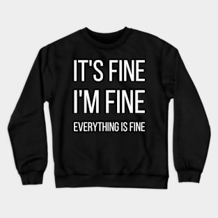 It's fine I'm fine Everything is fine typographic Crewneck Sweatshirt